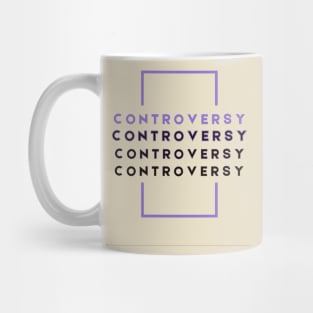 CONTROVERSY Mug